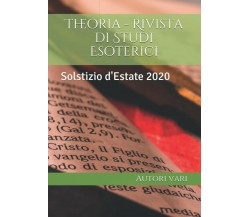 Theoria - Rivista di Studi Esoterici: Solstizio d’Estate 2020 di Aa.vv.,  2020, 