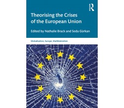 Theorising The Crises Of The European Union - Nathalie Brack - Roultedge, 2020