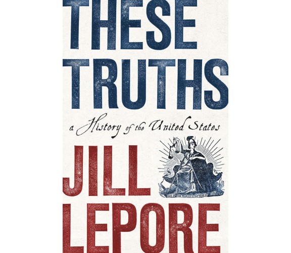 These Truths - Jill -  WW Norton & Co, 2018