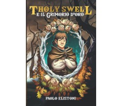 Tholy Swell e il Grimorio D'oro - Paolo Elistoni - ‎Independently published,2021