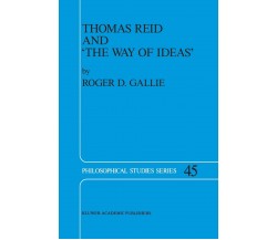 Thomas Reid and  The Way of Ideas - R. D. Gallie - Springer, 2013