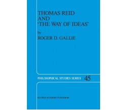 Thomas Reid and  The Way of Ideas - R. D. Gallie - Springer, 2013