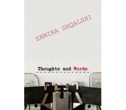 Thoughts and words. Testo italiano di Ermira Shqalshi,  2018,  Youcanprint