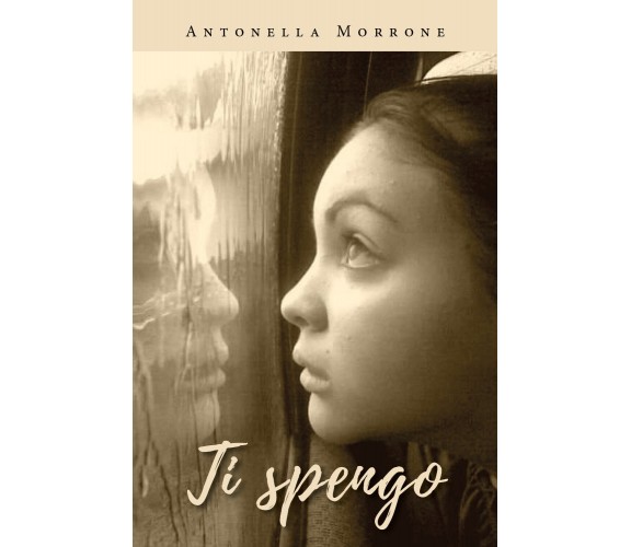 Ti Spengo  di Antonella Morrone,  2019,  Youcanprint  -ER