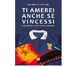 Ti amerei anche se vincessi - Antonello Cattani - Urbone Publishing, 2018
