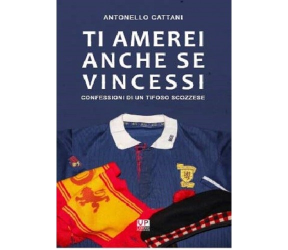 Ti amerei anche se vincessi - Antonello Cattani - Urbone Publishing, 2018