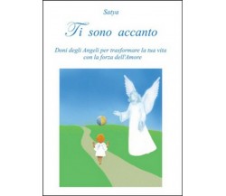 Ti sono accanto - Satya,  2014,  Youcanprint Self-publishing