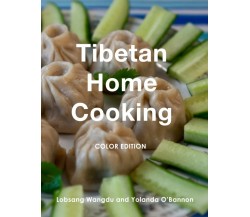 Tibetan Home Cooking: Color Edition di Lobsang Wangdu, Yolanda O’Bannon,  2021, 