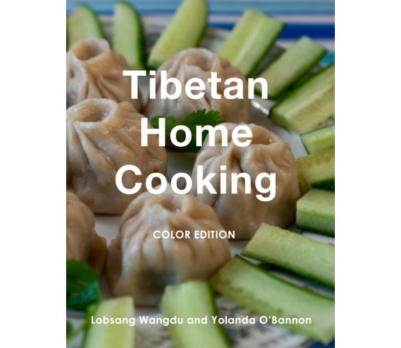 Tibetan Home Cooking: Color Edition di Lobsang Wangdu, Yolanda O’Bannon,  2021, 