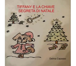 Tiffany e la chiave segreta di Natale di Delma Capasso,  2020,  Youcanprint