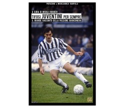 Tifosi juventini per sempre - M. Ruggeri - Edizioni della Sera, 2021
