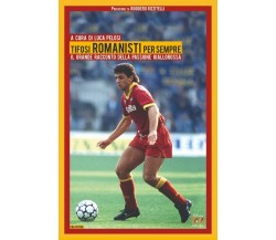 Tifosi romanisti per sempre. Il grande racconto della passione giallorossa -2020