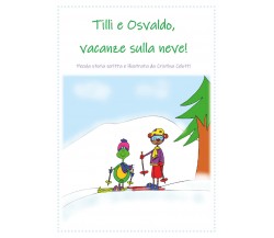 Tilli e Osvaldo, vacanze sulla neve! di Cristina Celotti,  2021,  Youcanprint