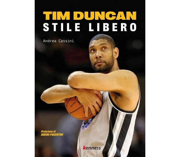Tim Duncan. Stile libero - Andrea Cassini - Kenness, 2021