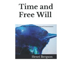 Time and Free Will: An Essay on the Immediate Data of Consciousness di Henri Ber