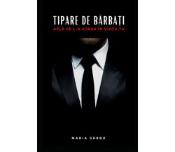 Tipare de barbati: Afla de ce l-ai atras in viata ta di Maria Sarbu,  2021,  In