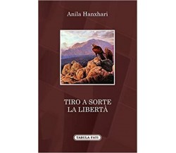 Tiro a sorte la libertà di Anila Hanxhari, 2016, Tabula Fati