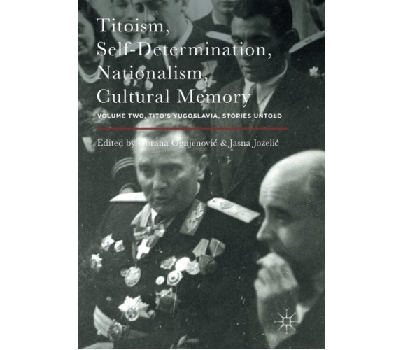 Titoism, Self-Determination, Nationalism, Cultural Memory-Gorana Ognjenović-2018