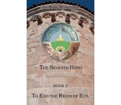 To End the Reign of Evil. The Seventh Hand Book 2 di Jan Marie Reynoldson , 20