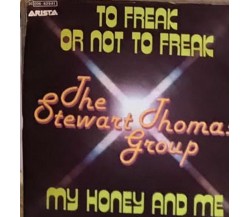 To Freak Or Not To Freak/My Honey And Me VINILE 45 GIRI di The Stewart-thomas Gr