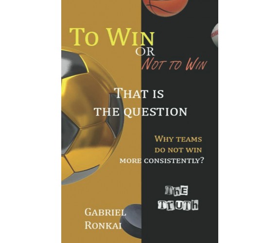 To Win Or Not To Win That Is The Question - Gabriel Ronkai - Independently,2022 