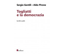 Togliatti e la democrazia. Scritti scelti di Sergio Gentili, Aldo Pirone, 2014