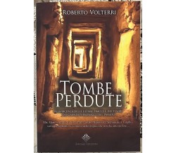 Tombe perdute. Alla ricerca delle ultime tracce e dei tesori dei grandi personag