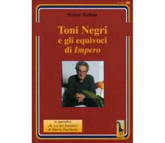 Toni Negri e gli equivoci di «Impero» di Néstor Kohan,  2005,  Massari Editore