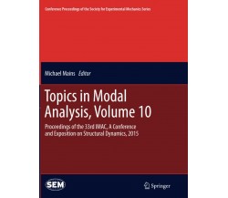 Topics in Modal Analysis, Volume 10 - Michael Mains - Springer, 2016