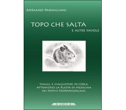 Topo che salta e altre favole	 di Adriano Parmigiani,  2015,  Youcanprint