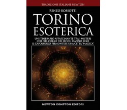 Torino esoterica - Renzo Rossotti -  Newton Compton, 2022