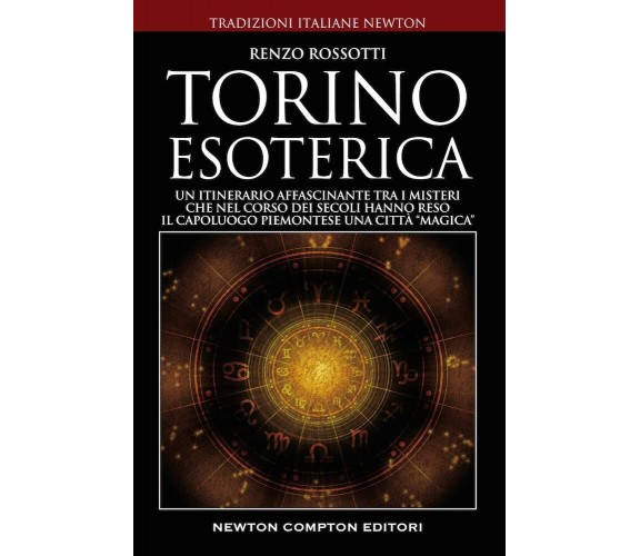 Torino esoterica - Renzo Rossotti -  Newton Compton, 2022