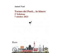 Torneo dei Poeti... in itinere - prima edizione 2023 a Bari	 di Aa.vv., 2023,