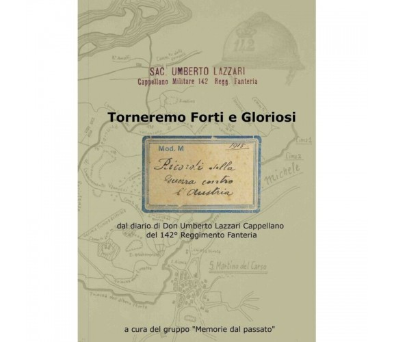 Torneremo forti e gloriosi. dal diario di Don Umberto Lazzari Cappellano del 142