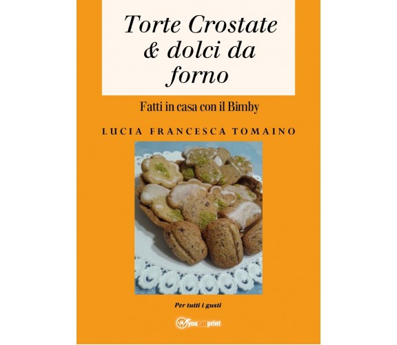 Torte Crostate & dolci da forno fatti in casa con il Bimby 