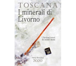 Toscana. I minerali di Livorno	di Marco Bonifazi,  2021,  Youcanprint