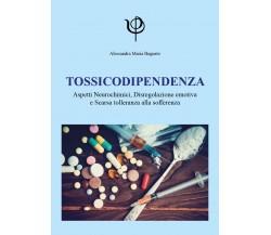 Tossicodipendenza. Aspetti neurochimici, disregolazione emotiva e scarsa tollera