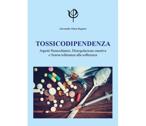 Tossicodipendenza. Aspetti neurochimici, disregolazione emotiva e scarsa tollera