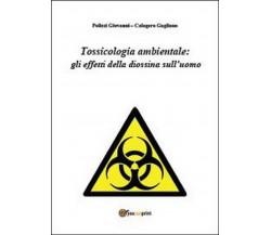 Tossicologia ambientale: gli effetti della diossina sull’uomo (Polizzi, Gagliano