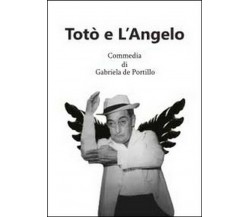 Totò e l’angelo - Gabriela De Portillo,  2014,  Youcanprint