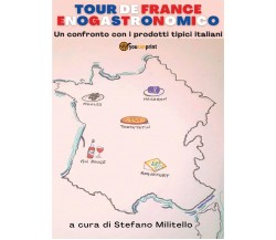 Tour de France Enogastronomico. Un confronto con i prodotti tipici italiani.