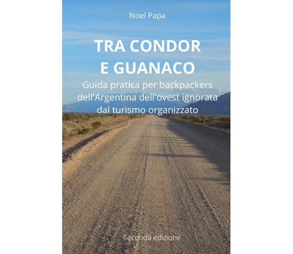 Tra Condor e Guanaco. Guida pratica per backpackers dell’Argentina dell’ovest ig