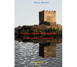 Tra Storia, Favola e Leggenda nelle nostre Contrade	 di Mario Martini,  2016