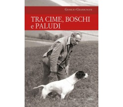 Tra cime, boschi e paludi - Giorgio Gramignani - idea libri, 2021