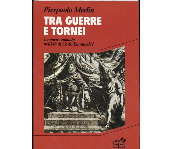 Tra guerre e tornei - Pierpaolo Merlin - SEI Ed. - Storia contemporanea