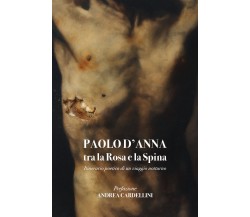 Tra la Rosa e la Spina itinerario poetico di un viaggio notturno di Paolo D’Anna