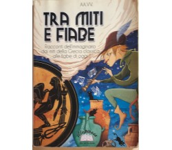 Tra miti e fiabe di Aa.vv., 2010, Ellepiesse