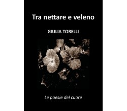 Tra nettare e veleno di Giulia Torelli,  2018,  Youcanprint
