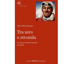 Tra zero e ottomila - Kurt Diemberger - hoepli, 2020