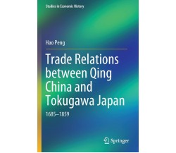 Trade Relations Between Qing China and Tokugawa Japan: 1685-1859 - Hao Peng-2020